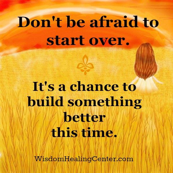 Don't be afraid to start over something