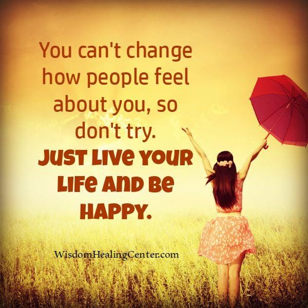 You can't change how people feel about you