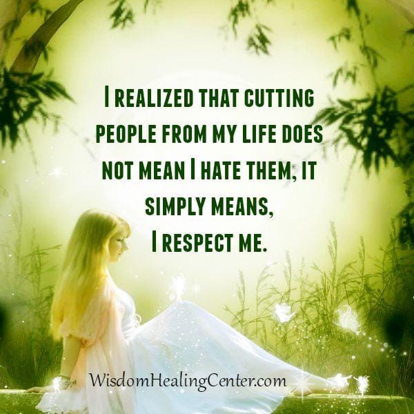 Cutting people from my life doesn't mean I hate them