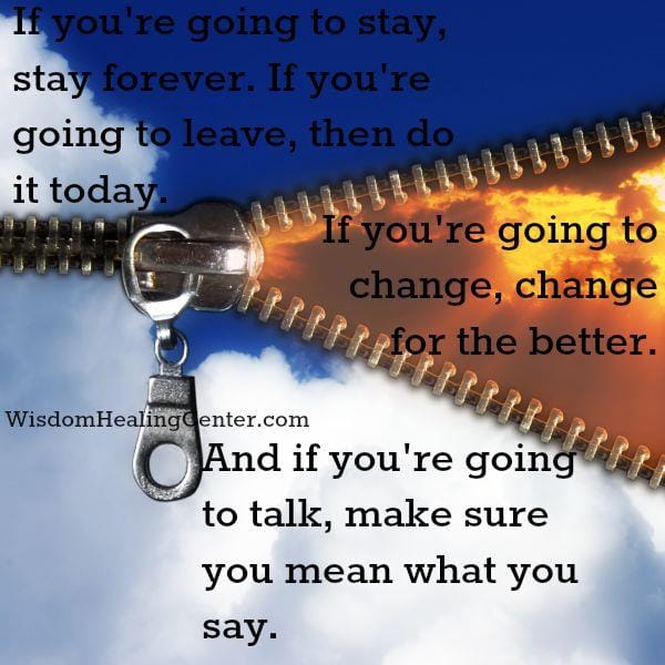 If you're going to leave, then do it today
