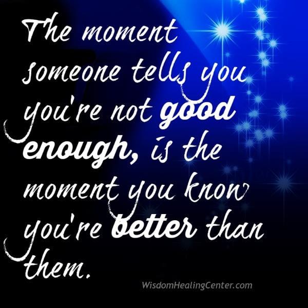 The moment someone tells you you're not good enough