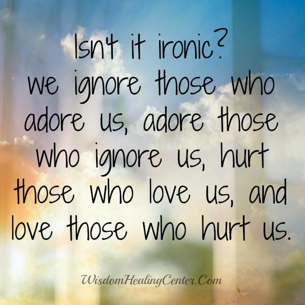 We usually hurt those who love us