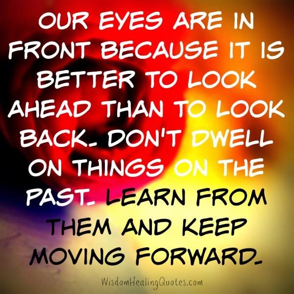 Don't dwell on things on the past