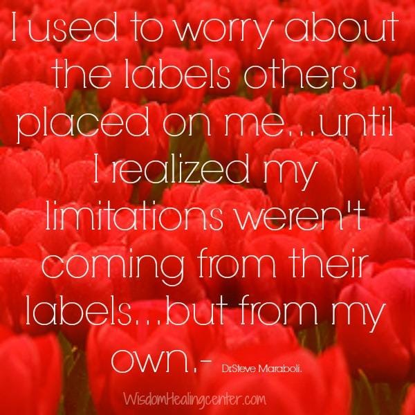 Don't worry about the labels others placed on you