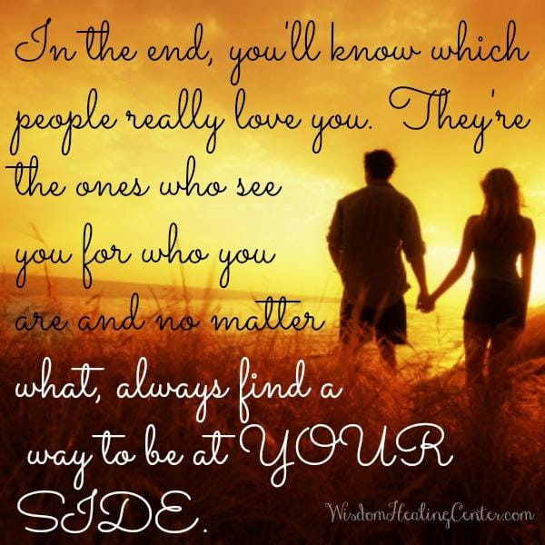 In the end, you'll know which people really love you
