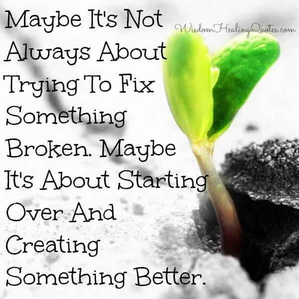 It's not always about trying to fix something broken
