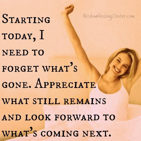 You need to forget what's gone in your life