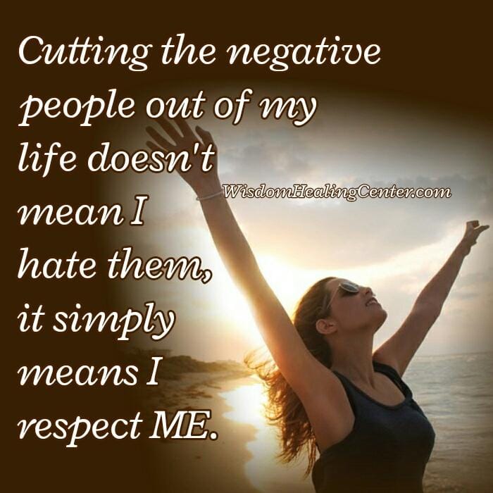 When cut the negative people out of your life