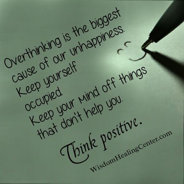 Keep your mind off things that don't help you