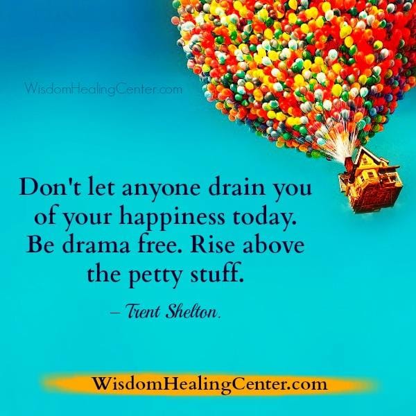 Don't let anyone drain you of your happiness