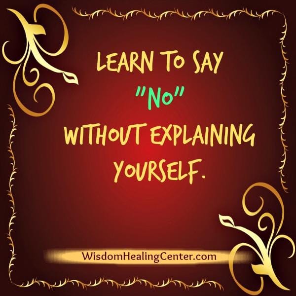 Learn to say NO without explaining yourself